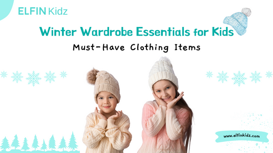 Winter Wardrobe Essentials for Kids: Must-Have Clothing Items